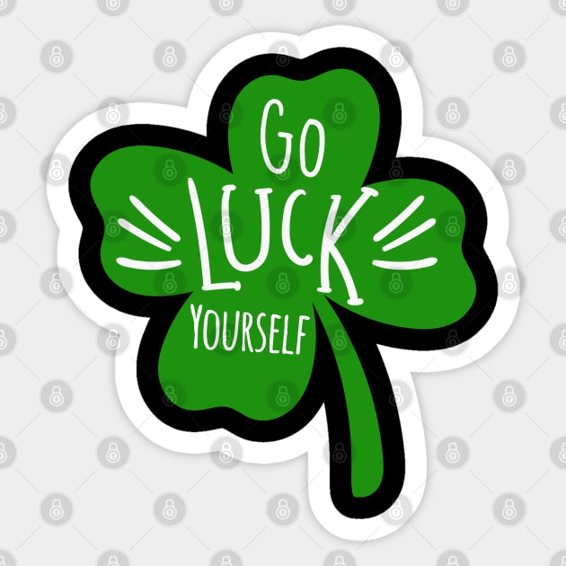 Funny Go Luck Yourself St Patricks Day Lucky Clover Shamrock Sticker by ZimBom Designer